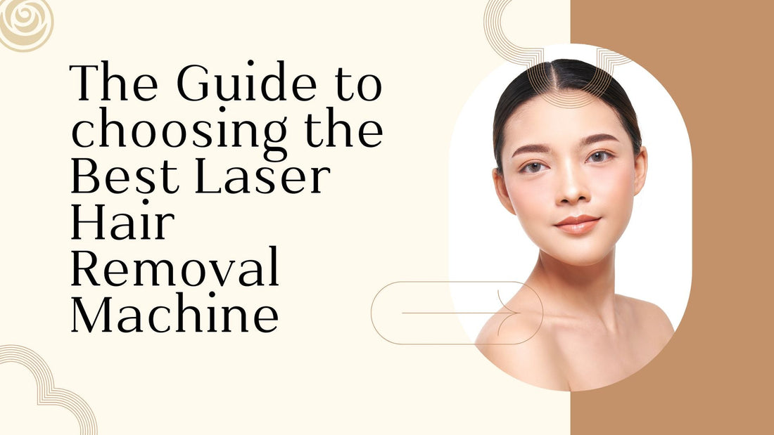 The Guide to choosing the Best Laser Hair Removal Machine in Pakistan